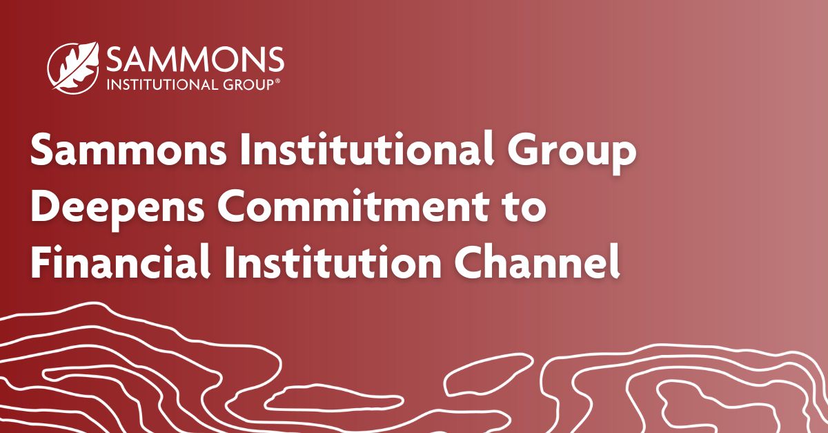Sammons Institutional Group Deepens Commitment to Financial Institution Channel